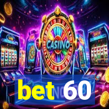 bet 60